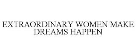 EXTRAORDINARY WOMEN MAKE DREAMS HAPPEN