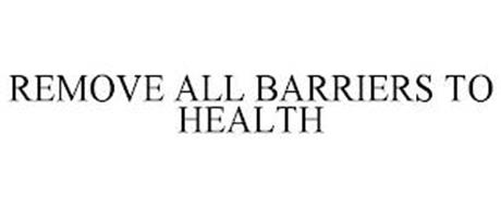 REMOVE ALL BARRIERS TO HEALTH