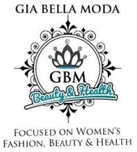 GIA BELLA MODA GBM BEAUTY & HEALTH FOCUSED ON WOMEN