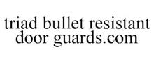 TRIAD BULLET RESISTANT DOOR GUARDS.COM