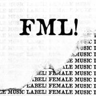 FML! FEMALE MUSIC LABEL!