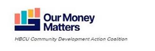 7 OUR MONEY MATTERS HBCU COMMUNITY DEVELOPMENT ACTION COALITION