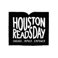 HOUSTON READS DAY ENGAGE. IMPACT. EMPOWER