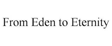FROM EDEN TO ETERNITY
