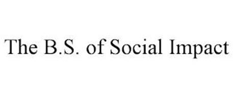THE B.S. OF SOCIAL IMPACT