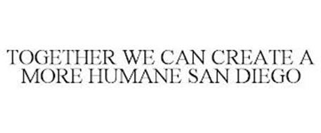 TOGETHER WE CAN CREATE A MORE HUMANE SAN DIEGO