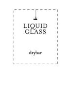 LIQUID GLASS DRYBAR
