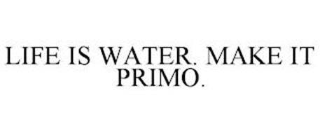 LIFE IS WATER. MAKE IT PRIMO.
