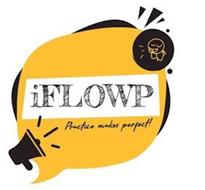 IFLOWP PRACTICE MAKES PERFECT!