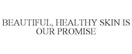 BEAUTIFUL, HEALTHY SKIN IS OUR PROMISE