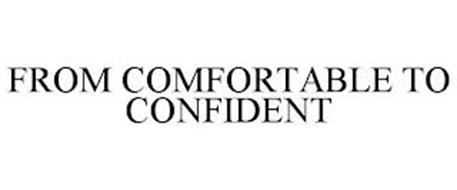 FROM COMFORTABLE TO CONFIDENT