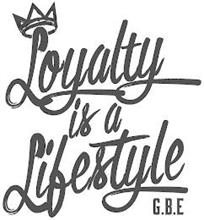 LOYALTY IS A LIFESTYLE G.B.E