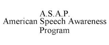 A.S.A.P. AMERICAN SPEECH AWARENESS PROGRAM