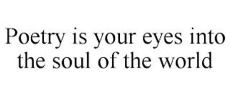 POETRY IS YOUR EYES INTO THE SOUL OF THE WORLD