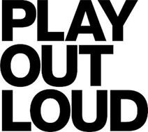 PLAY OUT LOUD