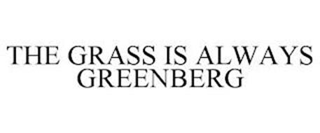 THE GRASS IS ALWAYS GREENBERG