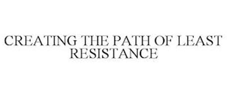 CREATING THE PATH OF LEAST RESISTANCE
