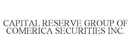 CAPITAL RESERVE GROUP OF COMERICA SECURITIES INC.