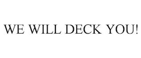 WE WILL DECK YOU!