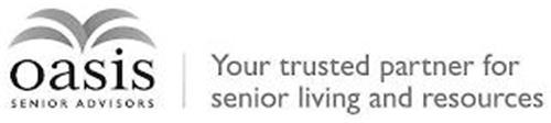 OASIS SENIOR ADVISORS YOUR TRUSTED PARTNER FOR SENIOR LIVING AND RESOURCES