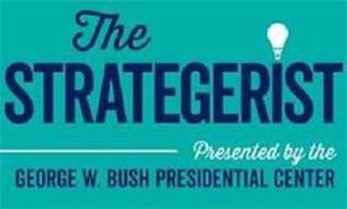THE STRATEGERIST PRESENTED BY THE GEORGE W. BUSH PRESIDENTIAL CENTER