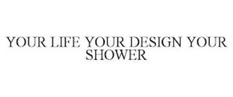 YOUR LIFE YOUR DESIGN YOUR SHOWER