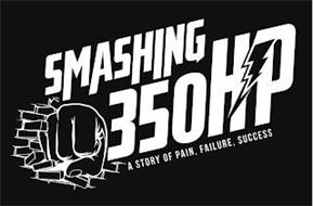 SMASHING 350HP A STORY OF PAIN, FAILURE, SUCCESS