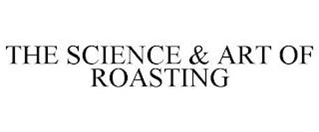 THE SCIENCE & ART OF ROASTING