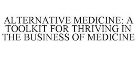 ALTERNATIVE MEDICINE: A TOOLKIT FOR THRIVING IN THE BUSINESS OF MEDICINE