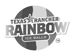 TEXAS RANCHER RAINBOW ICE BALLS