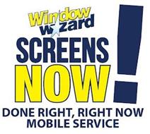 WINDOW W*ZARD SCREENS NOW! DONE RIGHT, RIGHT NOW MOBILE SERVICE