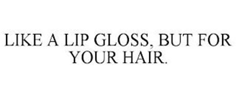 LIKE A LIP GLOSS, BUT FOR YOUR HAIR.