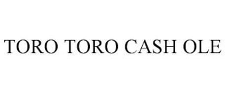 TORO TORO CASH OLE