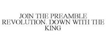 JOIN THE PREAMBLE REVOLUTION. DOWN WITH THE KING
