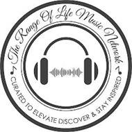 THE RANGE OF LIFE MUSIC NETWORK CURATED TO ELEVATE DISCOVER & STAY INSPIRED