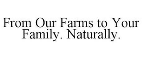 FROM OUR FARMS TO YOUR FAMILY. NATURALLY.