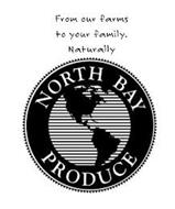 FROM OUR FARMS TO YOUR FAMILY NATURALLY. NORTH BAY PRODUCE