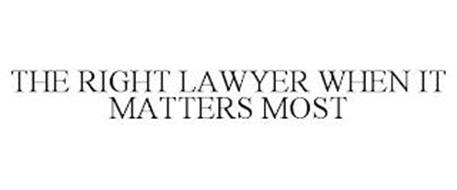 THE RIGHT LAWYER WHEN IT MATTERS MOST