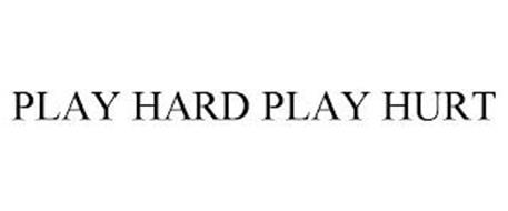 PLAY HARD PLAY HURT