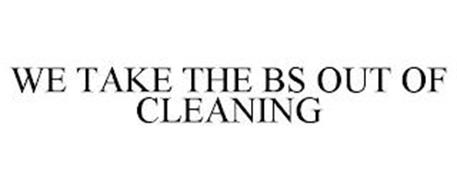 WE TAKE THE BS OUT OF CLEANING