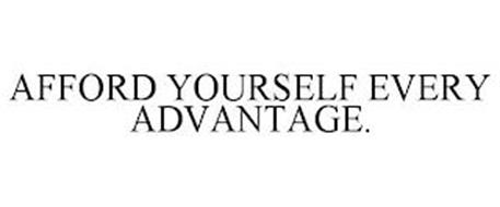 AFFORD YOURSELF EVERY ADVANTAGE