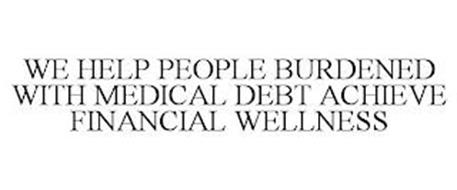 WE HELP PEOPLE BURDENED WITH MEDICAL DEBT ACHIEVE FINANCIAL WELLNESS