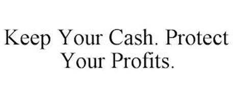 KEEP YOUR CASH. PROTECT YOUR PROFITS.