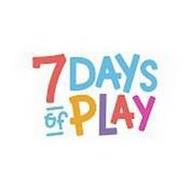 7 DAYS OF PLAY