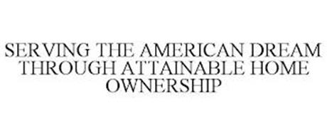 SERVING THE AMERICAN DREAM THROUGH ATTAINABLE HOME OWNERSHIP