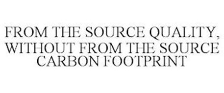FROM THE SOURCE QUALITY, WITHOUT FROM THE SOURCE CARBON FOOTPRINT