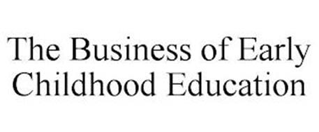 THE BUSINESS OF EARLY CHILDHOOD EDUCATION