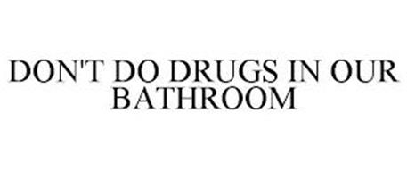 DON'T DO DRUGS IN OUR BATHROOM