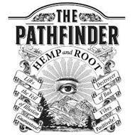 THE PATHFINDER HEMP AND ROOT PIONEERING WITHOUT EQUAL! LIFTS THE VEIL OF ILLUSION GUARANTEED! DESTROYER OF BAD VIBES POSITIVELY!