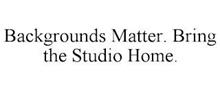BACKGROUNDS MATTER BRING THE STUDIO HOME